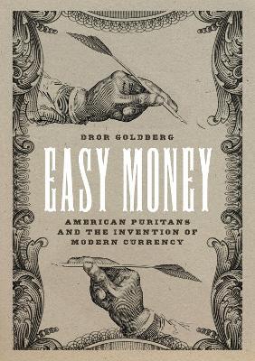 Easy Money: American Puritans and the Invention of Modern Currency - Dror Goldberg - cover