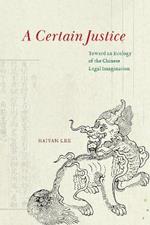 A Certain Justice: Toward an Ecology of the Chinese Legal Imagination