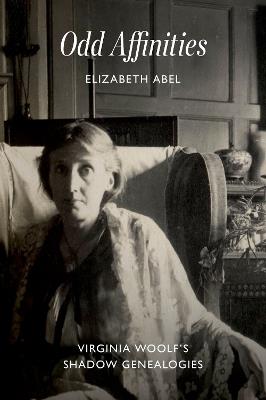 Odd Affinities: Virginia Woolf’s Shadow Genealogies - Elizabeth Abel - cover