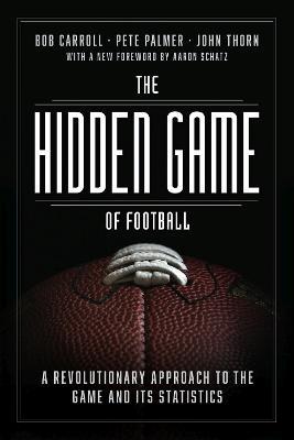 The Hidden Game of Football: A Revolutionary Approach to the Game and Its Statistics - Bob Carroll,Pete Palmer,John Thorn - cover