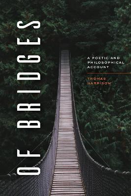 Of Bridges: A Poetic and Philosophical Account - Thomas Harrison - cover