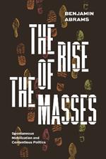 The Rise of the Masses: Spontaneous Mobilization and Contentious Politics