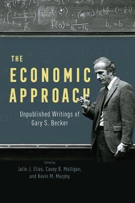 The Economic Approach: Unpublished Writings of Gary S. Becker - Gary S. Becker - cover