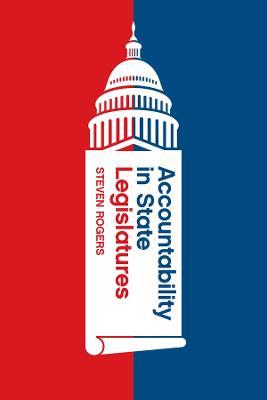 Accountability in State Legislatures - Steven Rogers - cover