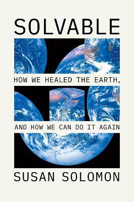 Solvable: How We Healed the Earth, and How We Can Do It Again - Susan Solomon - cover