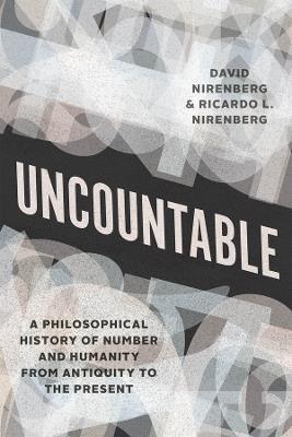 Uncountable: A Philosophical History of Number and Humanity from Antiquity to the Present - David Nirenberg,Ricardo L. Nirenberg - cover