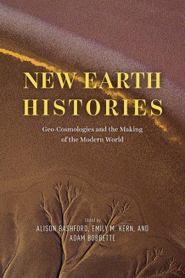 New Earth Histories: Geo-Cosmologies and the Making of the Modern World - cover