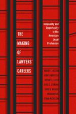 The Making of Lawyers' Careers: Inequality and Opportunity in the American Legal Profession