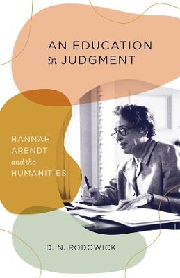 An Education in Judgment: Hannah Arendt and the Humanities - D. N. Rodowick - cover