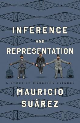 Inference and Representation: A Study in Modeling Science - Mauricio Suárez - cover