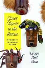 Queer Objects to the Rescue: Intimacy and Citizenship in Kenya