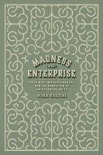 Madness and Enterprise: Psychiatry, Economic Reason, and the Emergence of Pathological Value