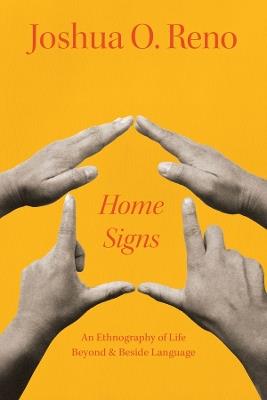 Home Signs: An Ethnography of Life beyond and beside Language - Joshua O. Reno - cover