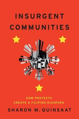 Insurgent Communities: How Protests Create a Filipino Diaspora - Sharon M. Quinsaat - cover