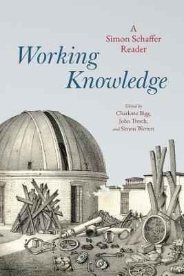 Working Knowledge: A Simon Schaffer Reader - Simon Schaffer - cover