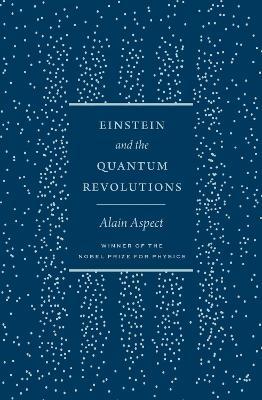 Einstein and the Quantum Revolutions - Alain Aspect - cover