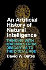 An Artificial History of Natural Intelligence: Thinking with Machines from Descartes to the Digital Age