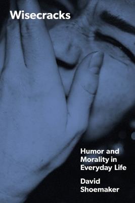 Wisecracks: Humor and Morality in Everyday Life - David Shoemaker - cover
