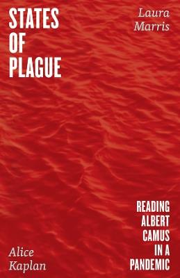 States of Plague: Reading Albert Camus in a Pandemic - Alice Kaplan,Laura Marris - cover