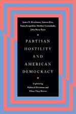 Partisan Hostility and American Democracy: Explaining Political Divisions and When They Matter