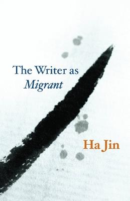 The Writer as Migrant - Ha Jin - cover