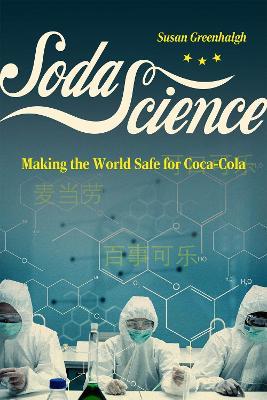 Soda Science: Making the World Safe for Coca-Cola - Susan Greenhalgh - cover