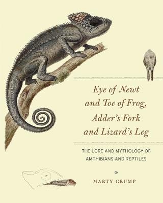 Eye of Newt and Toe of Frog, Adder's Fork and Lizard's Leg: The Lore and Mythology of Amphibians and Reptiles - Marty Crump - cover