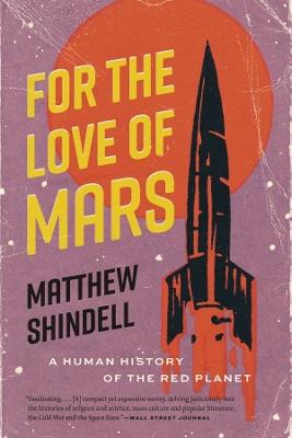 For the Love of Mars: A Human History of the Red Planet - Matthew Shindell - cover