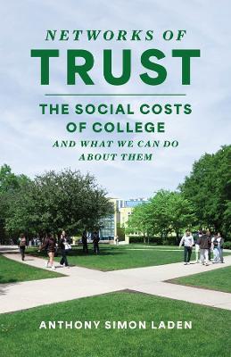 Networks of Trust: The Social Costs of College and What We Can Do about Them - Anthony Simon Laden - cover
