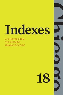 Indexes: A Chapter from "The Chicago Manual of Style," Eighteenth Edition - The University of Chicago Press Editorial Staff - cover