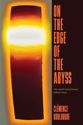 On the Edge of the Abyss: The Jewish Unconscious before Freud - Clémence Boulouque - cover