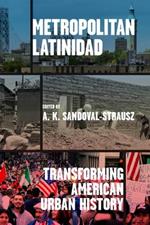 Metropolitan Latinidad: Transforming American Urban History