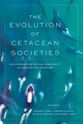 The Evolution of Cetacean Societies: Uncovering the Social Complexity of Whales and Dolphins - cover