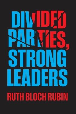 Divided Parties, Strong Leaders - Ruth Bloch Rubin - cover