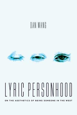 Lyric Personhood: On the Aesthetics of Being Someone in the West - Dan Wang - cover