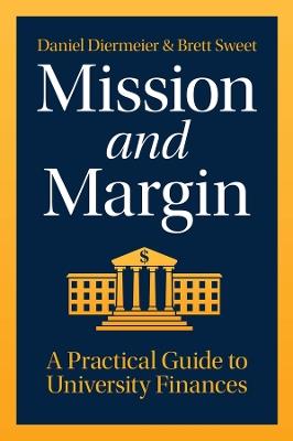 Mission and Margin: A Practical Guide to University Finances - Daniel Diermeier,Brett C. Sweet - cover