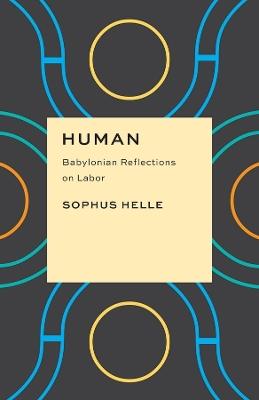 Human: Babylonian Reflections on Labor - Sophus Helle - cover