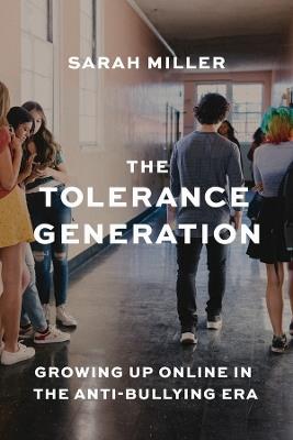 The Tolerance Generation: Growing Up Online in the Anti-Bullying Era - Sarah Miller - cover