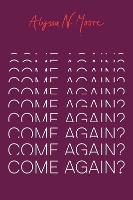 Come Again? - Alyssa N. Moore - cover