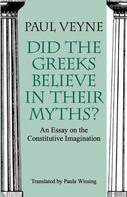 Did the Greeks Believe in Their Myths? - An Essay on the Constitutive Imagination - Paul Veyne,Paula Wissing - cover