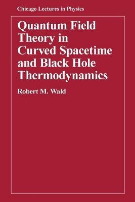 Quantum Field Theory in Curved Spacetime and Black Hole Thermodynamics - Robert M. Wald - cover
