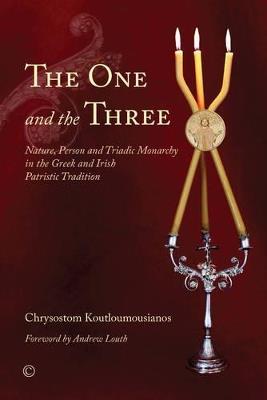 The One and the Three: Nature, Person and Triadic Monarchy in the Greek and Irish Patristic Tradition - Chrysostom Koutloumousianos - cover