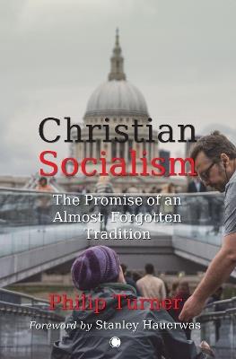 Christian Socialism: The Promise of an Almost Forgotten Tradition - Philip Turner - cover