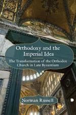 Orthodoxy and the Imperial Idea: The Transformation of the Orthodox Church in Late Byzantium
