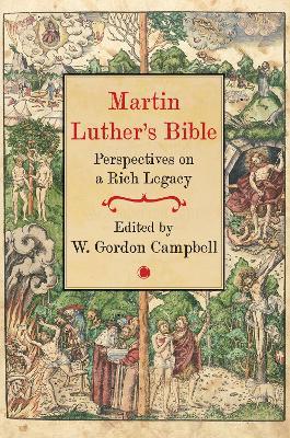 Martin Luther's Bible: Perspectives on a Rich Legacy - W. Gordon Campbell - cover