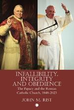 Infallibility, Integrity and Obedience: The Papacy and the Roman Catholic Church, 1848-2023