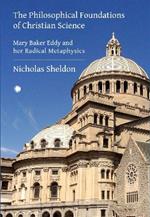 The Philosophical Foundations of Christian Science: Mary Baker Eddy and her Radical Metaphysics
