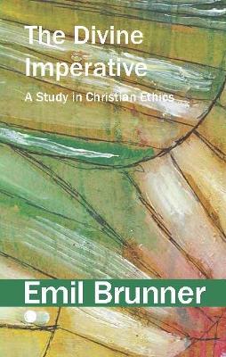 The Divine Imperative: A Study in Christian Ethics - Emil Brunner - cover