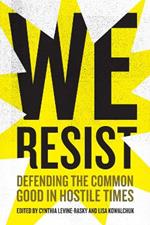 We Resist: Defending the Common Good in Hostile Times