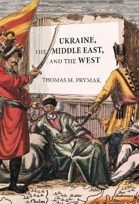 Ukraine, the Middle East, and the West - Thomas M. Prymak - cover